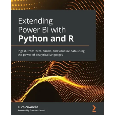 Extending Power BI with Python and R: Ingest, transform, enrich, and visualize data using the power of analytical languages