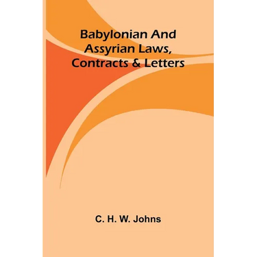Babylonian and Assyrian Laws, Contracts and Letters