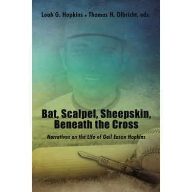 Bat, Scalpel, Sheepskin, Beneath the Cross: Narratives on the Life of Gail Eason Hopkins