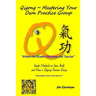 Qigong Mastering Your Own Practice Group: Simple Methods to Start, Build, and Host a Qigong Practice Group