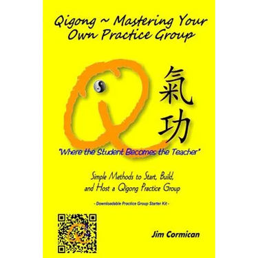 Qigong Mastering Your Own Practice Group: Simple Methods to Start, Build, and Host a Qigong Practice Group