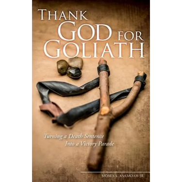 Thank God for Goliath: Turning a Death Sentence Into a Victory Parade