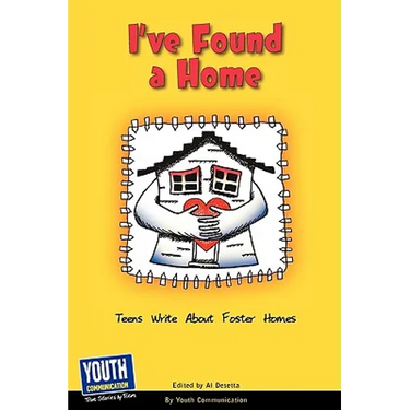I've Found a Home: Teens Write about Foster Homes