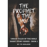 Urban Tales of the Bible Short Story Series Book 1: The Prophet & The ho