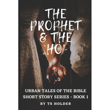 Urban Tales of the Bible Short Story Series Book 1: The Prophet & The ho