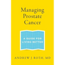 Managing Prostate Cancer: A Guide for Living Better