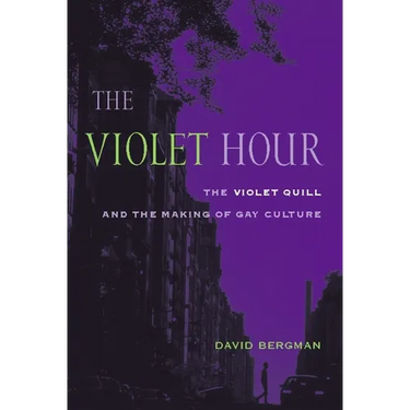 The Violet Hour: The Violet Quill and the Making of Gay Culture