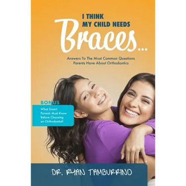 I Think My Child Needs Braces: Answers to the Most Common Questions Parents Have about Orthodontics