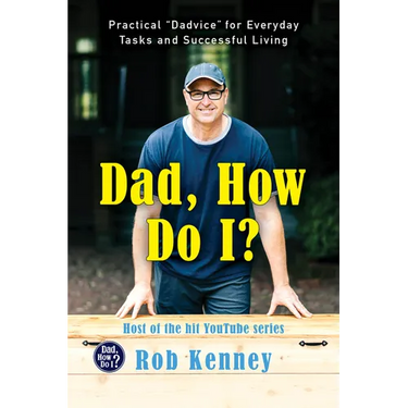 Dad, How Do I?: Practical Dadvice for Everyday Tasks and Successful Living