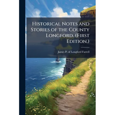 Historical Notes and Stories of the County Longford. (First Edition.)