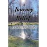 A Journey to Belief: "You will seek Me and find Me when you seek Me with all your heart." Jeremiah 29:13
