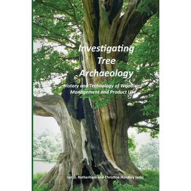 Investigating Tree Archaeology: History and Technology of Woodland Management and Product Use