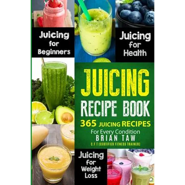 Juicing Recipe Book: 365 Juicing Recipes for Every Condition