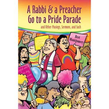 A Rabbi and a Preacher Go to a Pride Parade: and Other Musings, Sermons, and Such