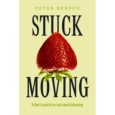 Stuck Moving: Or, How I Learned to Love (and Lament) Anthropology Volume 9