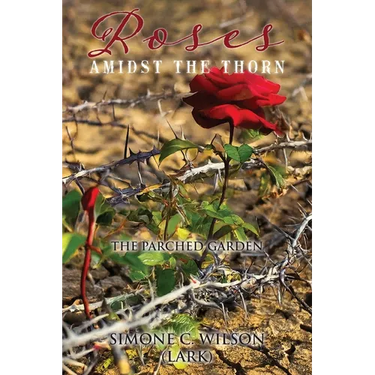 Roses Amidst the Thorn: The Parched Garden