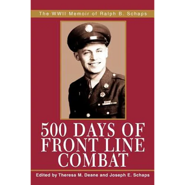 500 Days of Front Line Combat: The WWII Memoir of Ralph B. Schaps