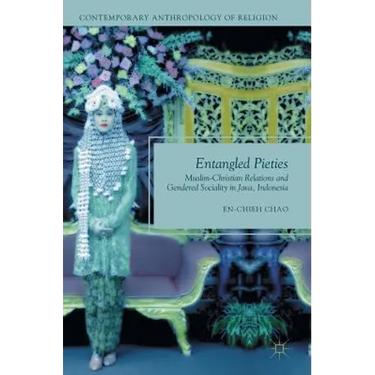 Entangled Pieties: Muslim-Christian Relations and Gendered Sociality in Java, Indonesia