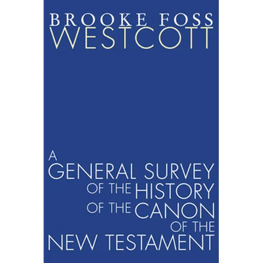 A General Survey of the History of the Canon of the New Testament