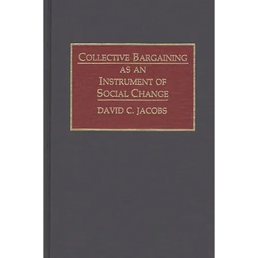 Collective Bargaining as an Instrument of Social Change