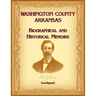 Washington County, Arkansas Biographical and Historical Memoirs