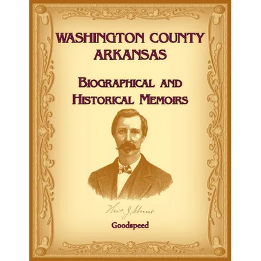 Washington County, Arkansas Biographical and Historical Memoirs
