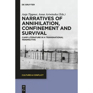 Narratives of Annihilation, Confinement, and Survival: Camp Literature in a Transnational Perspective