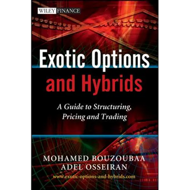Exotic Options and Hybrids: A Guide to Structuring, Pricing and Trading