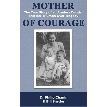 Mother of Courage: The True Story of an Armless Dentist and Her Triumph Over Tragedy