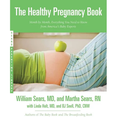The Healthy Pregnancy Book: Month by Month, Everything You Need to Know from America's Baby Experts