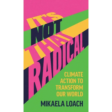It's Not That Radical: Climate Action to Transform Our World