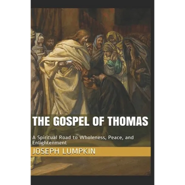 The Gospel of Thomas: A Spiritual Road to Wholeness, Peace, and Enlightenment
