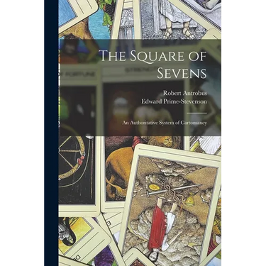 The Square of Sevens; an Authoritative System of Cartomancy