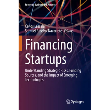 Financing Startups: Understanding Strategic Risks, Funding Sources, and the Impact of Emerging Technologies