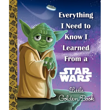 Everything I Need to Know I Learned from a Star Wars Little Golden Book