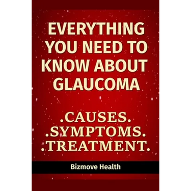 Everything you need to know about Glaucoma: Causes, Symptoms, Treatment