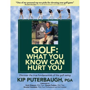 GOLF - What You Know Can Hurt You: Discover the true fundamentals of the golf swing