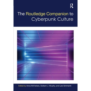 The Routledge Companion to Cyberpunk Culture