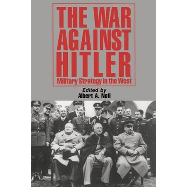 The War Against Hitler: Military Strategy in the West