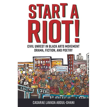 Start a Riot!: Civil Unrest in Black Arts Movement Drama, Fiction, and Poetry