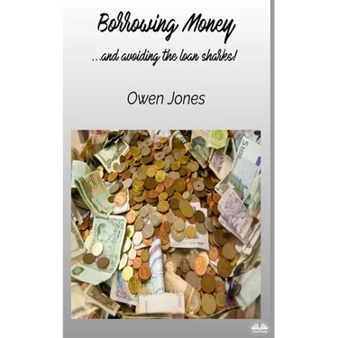 Borrowing Money - ...and Avoiding The Loan Sharks!