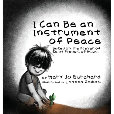 I Can Be an Instrument of Peace: Based on the Prayer of Saint Francis of Assisi