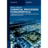 Chemical Processes Fundamentals: Thermodynamics, Kinetics, and Chemical Reaction Engineering Principles