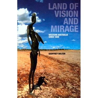 Land of Vision and Mirage: Western Australia Since 1826