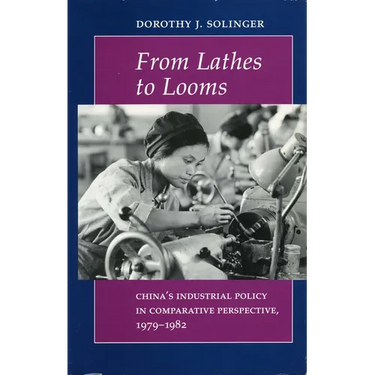 From Lathes to Looms: China's Industrial Policy in Comparative Perspective, 1979-1982