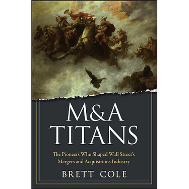 M&A Titans: The Pioneers Who Shaped Wall Street's Mergers and Acquisitions Industry