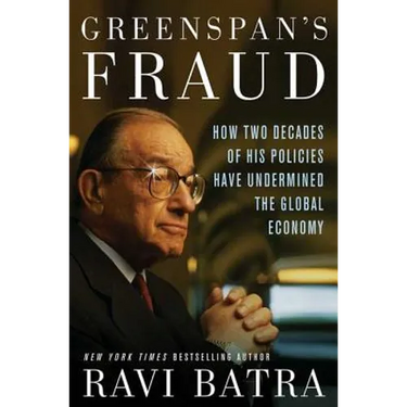 Greenspan's Fraud: How Two Decades of His Policies Have Undermined the Global Economy