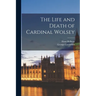 The Life and Death of Cardinal Wolsey