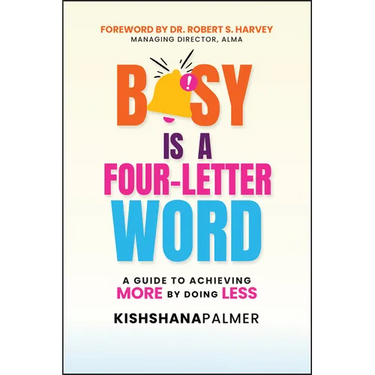 Busy Is a Four-Letter Word: A Guide to Achieving More by Doing Less