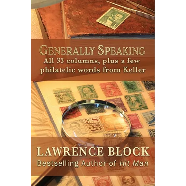 Generally Speaking: All 33 columns, plus a few philatelic words from Keller